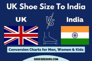 UK Shoe Size to India: [Conversion Charts + Sizing Guide]