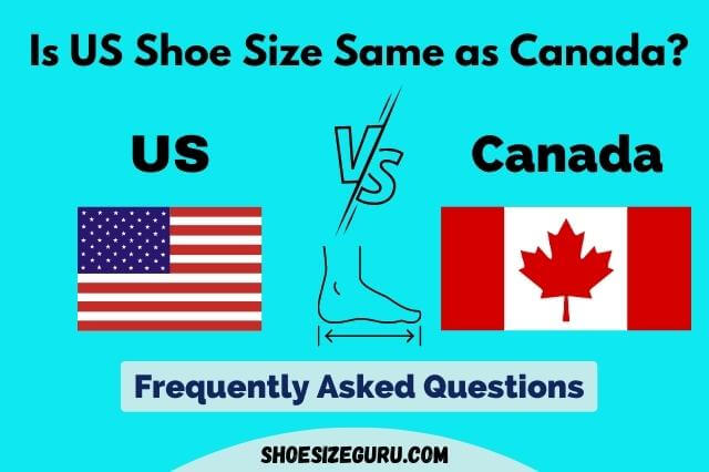 Is US Shoe Size Same as Canada? | FAQs (US v/s Canada)